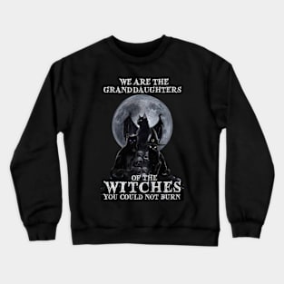 Cat  Witch We're The Granddaughters Of The Witches Crewneck Sweatshirt